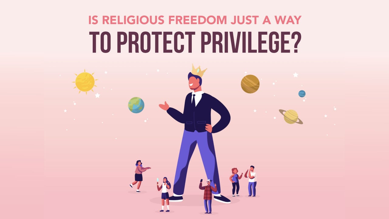 Is Religious Freedom Just a Way to Protect Privilege?