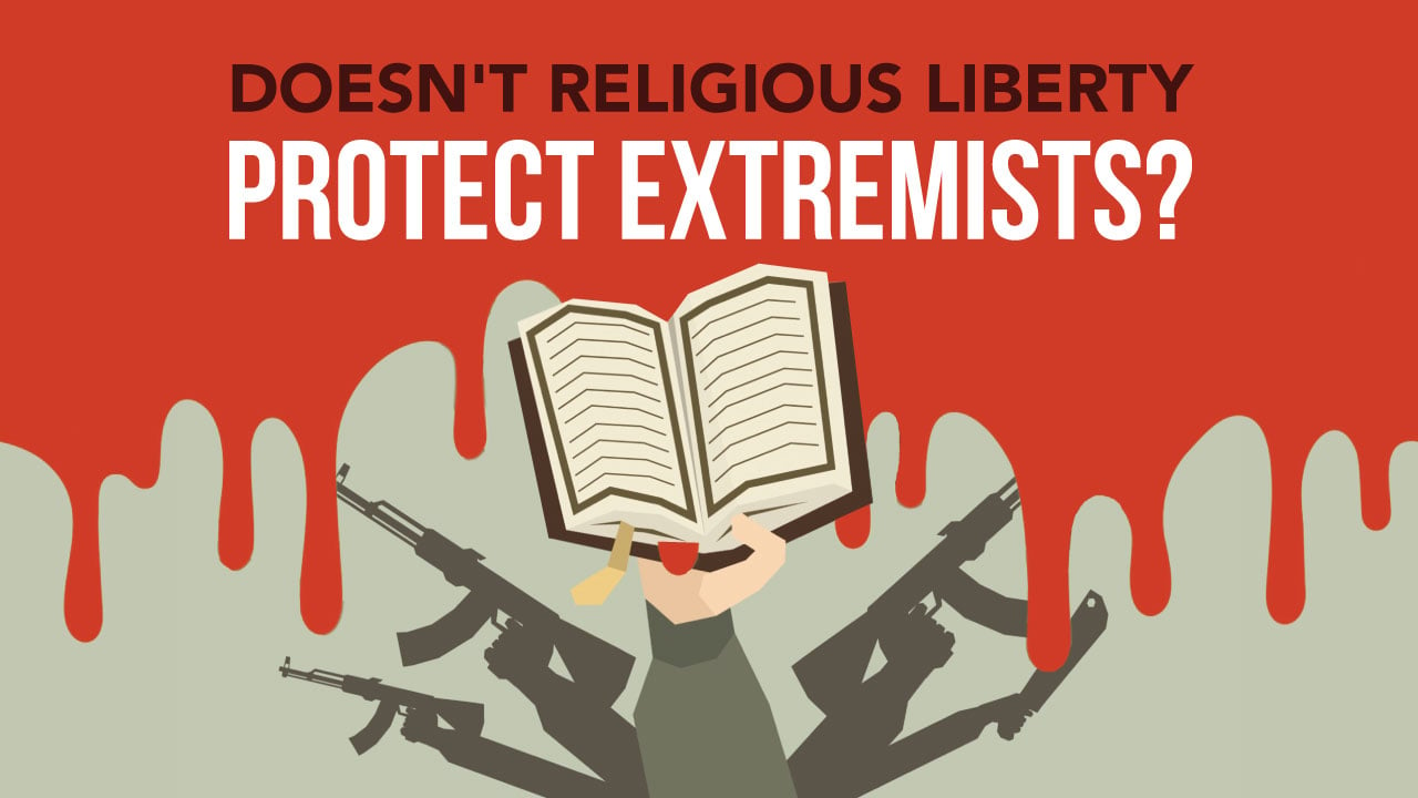 Doesn’t Religious Liberty Protect Extremists?