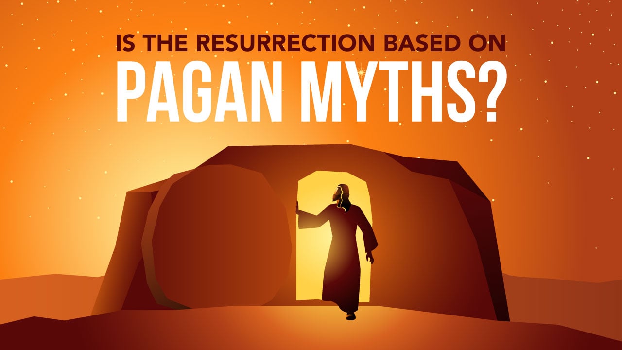 Is the Resurrection Based on Pagan Myths?