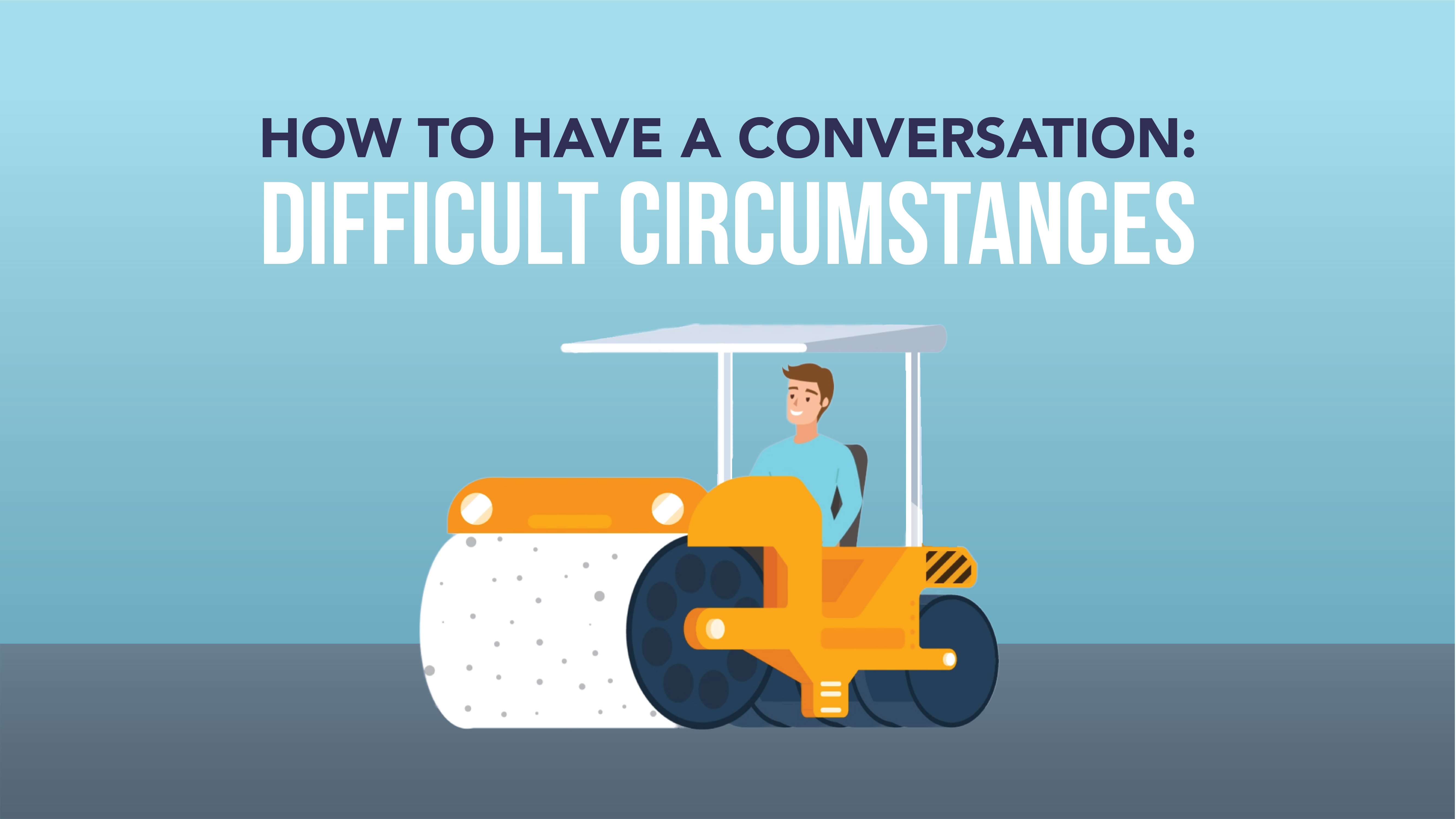 How to Have a Conversation: Difficult Circumstances