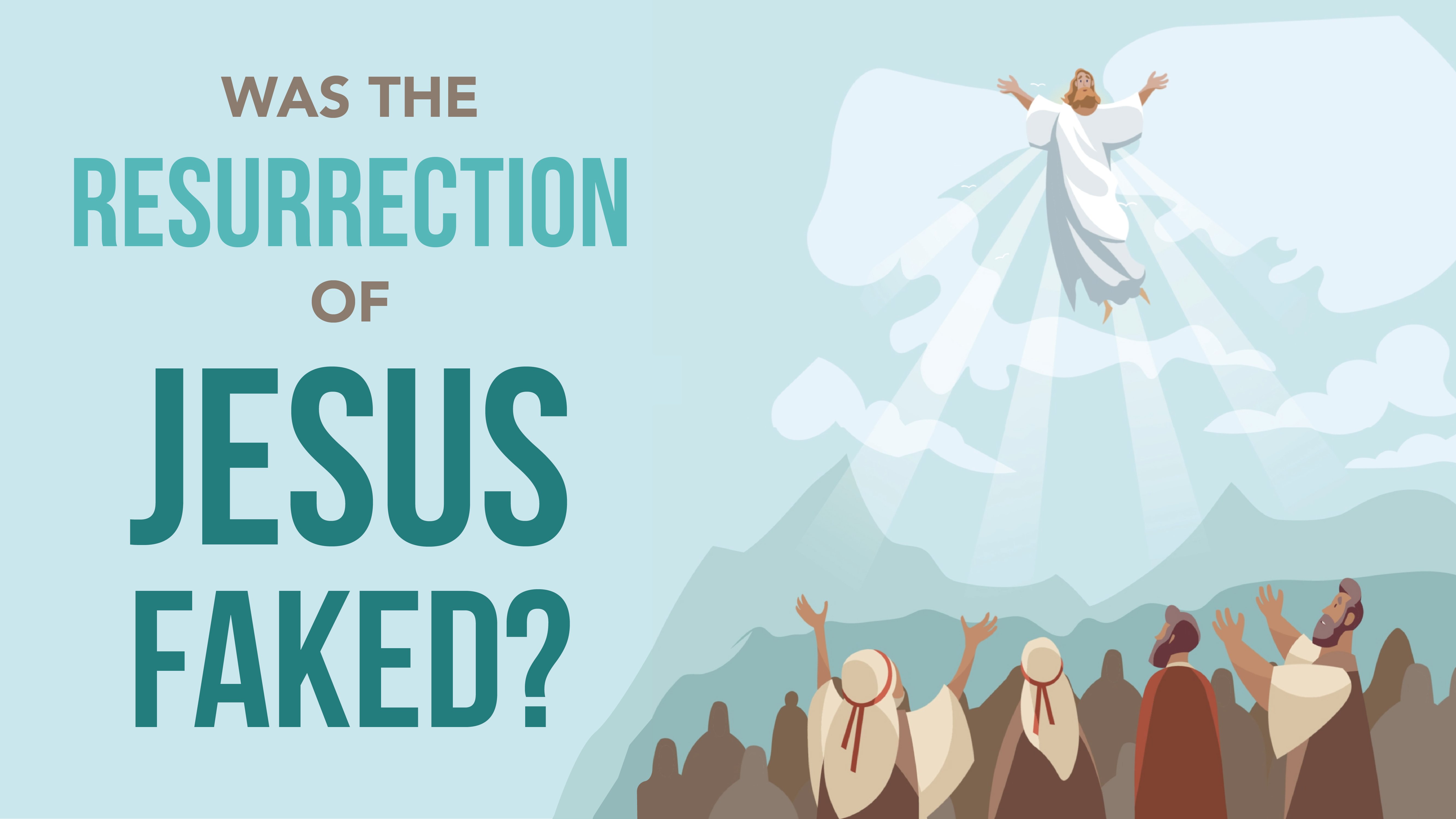 Was the Resurrection of Jesus Faked?