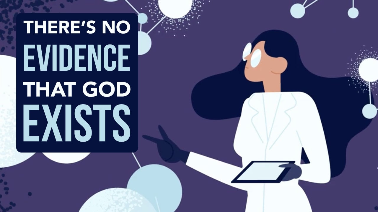 There's No Evidence God Exists - What Would You Say