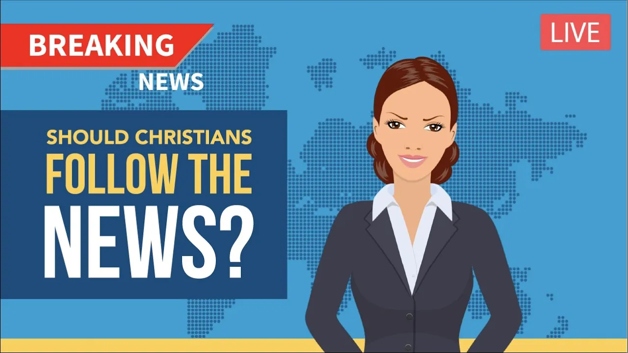Should Christians Follow the News?